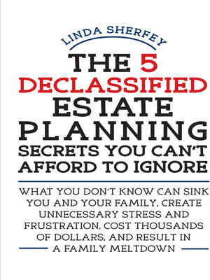 cover image of The 5 Declassified Estate Planning Secrets You Can't Afford to Ignore